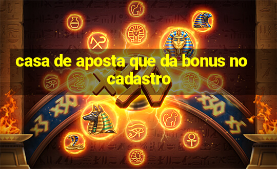 casa de aposta que da bonus no cadastro