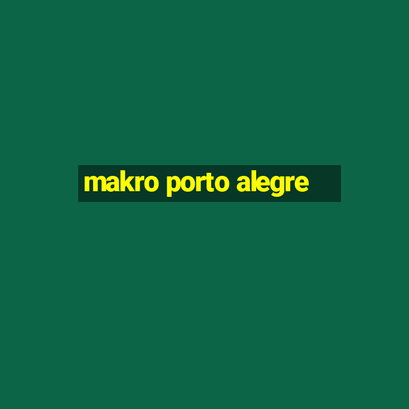 makro porto alegre