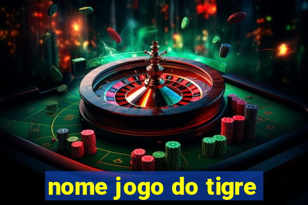 nome jogo do tigre