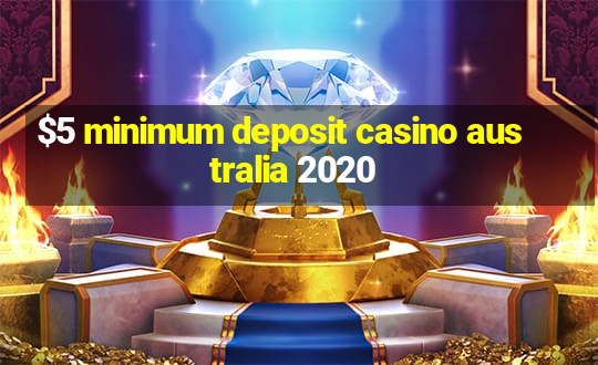 $5 minimum deposit casino australia 2020