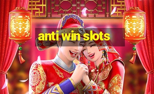 anti win slots