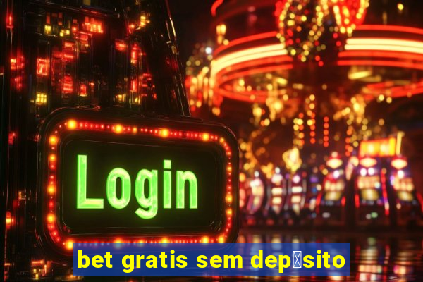 bet gratis sem dep贸sito