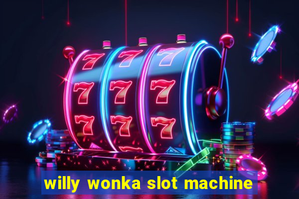 willy wonka slot machine