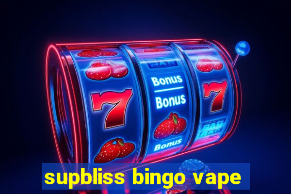 supbliss bingo vape