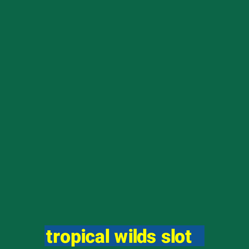 tropical wilds slot