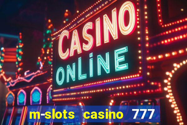 m-slots casino 777 win downloadable content