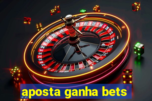 aposta ganha bets