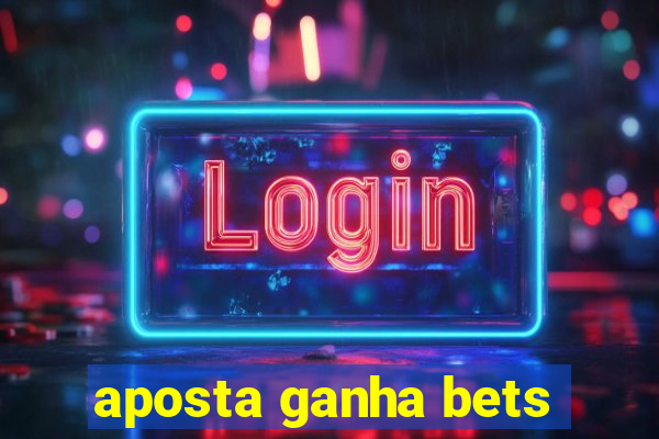 aposta ganha bets