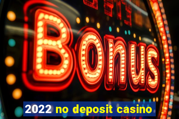 2022 no deposit casino