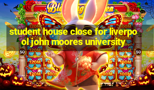 student house close for liverpool john moores university