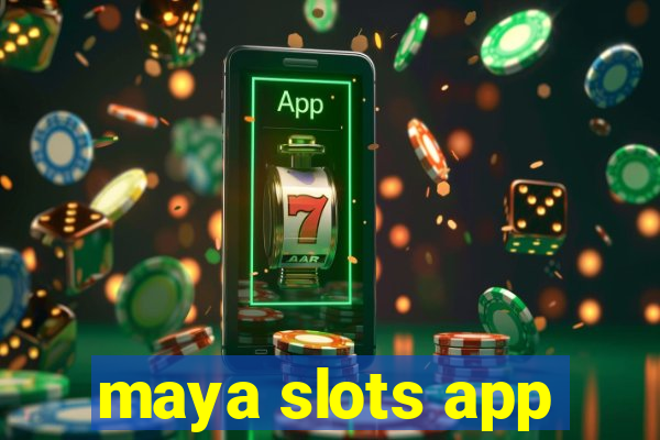 maya slots app