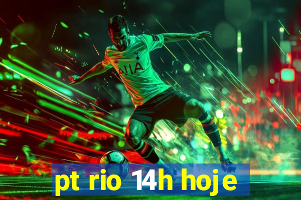 pt rio 14h hoje