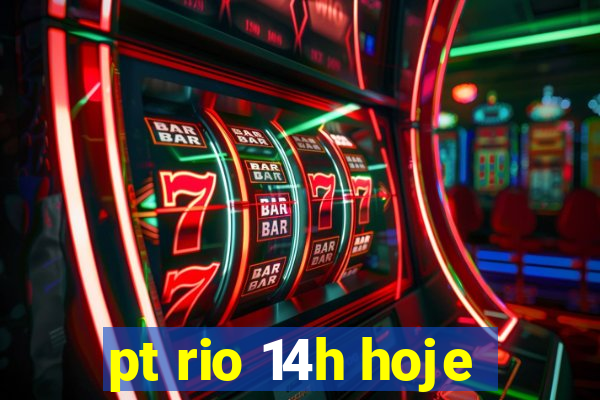 pt rio 14h hoje