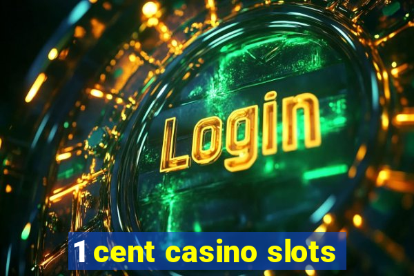 1 cent casino slots