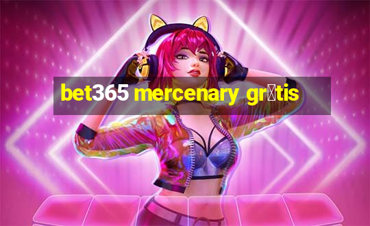 bet365 mercenary gr谩tis