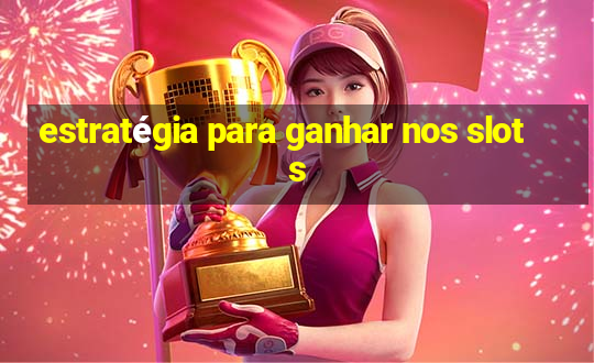 estratégia para ganhar nos slots