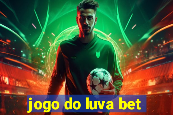 jogo do luva bet