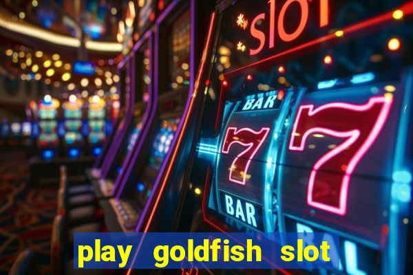 play goldfish slot machine online free