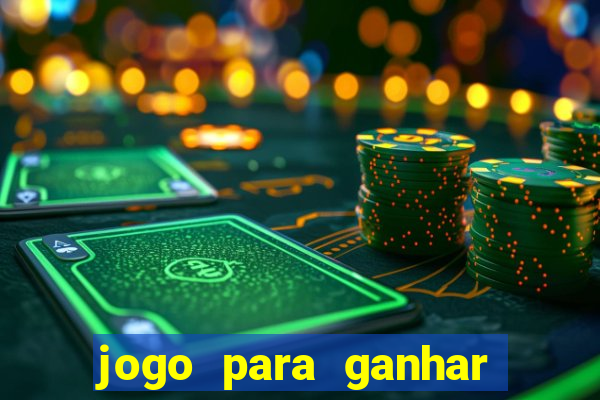 jogo para ganhar dinheiro cassino