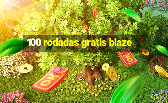 100 rodadas gratis blaze