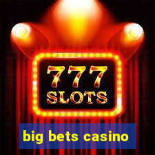 big bets casino