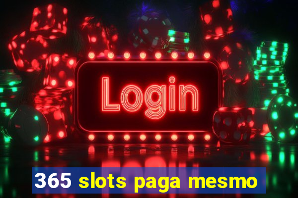 365 slots paga mesmo