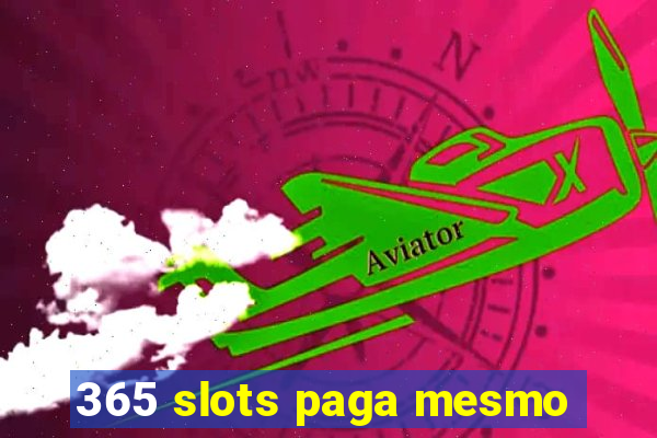 365 slots paga mesmo