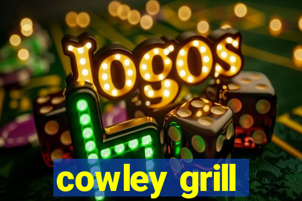 cowley grill