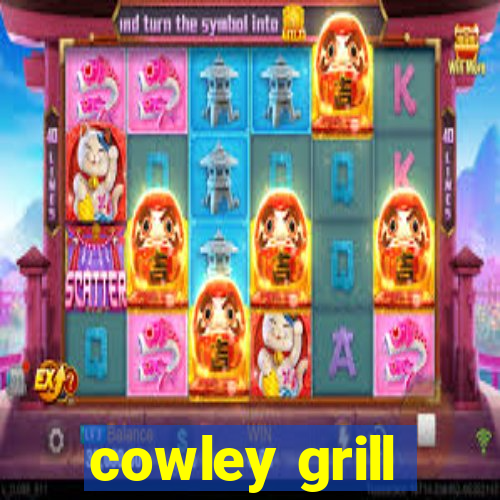 cowley grill