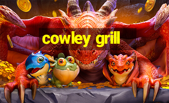 cowley grill