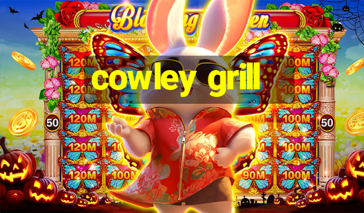 cowley grill