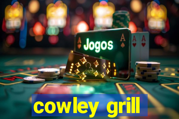 cowley grill