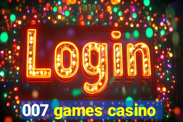 007 games casino