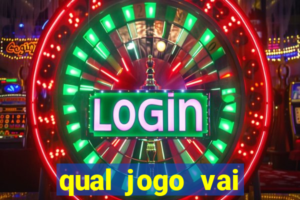 qual jogo vai passa hoje na globo