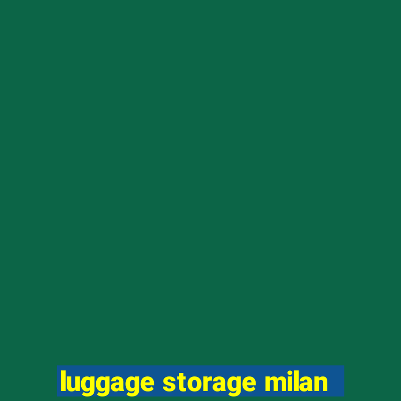 luggage storage milan