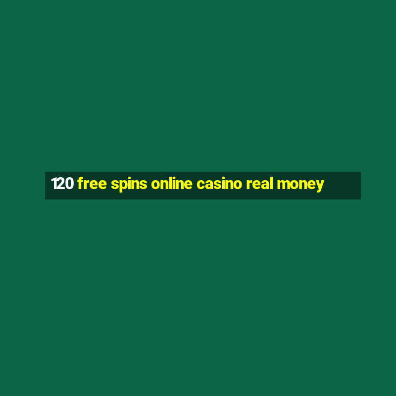 120 free spins online casino real money