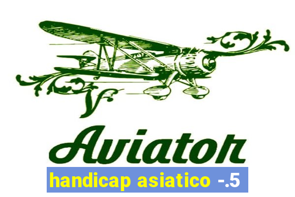 handicap asiatico -.5