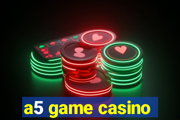 a5 game casino