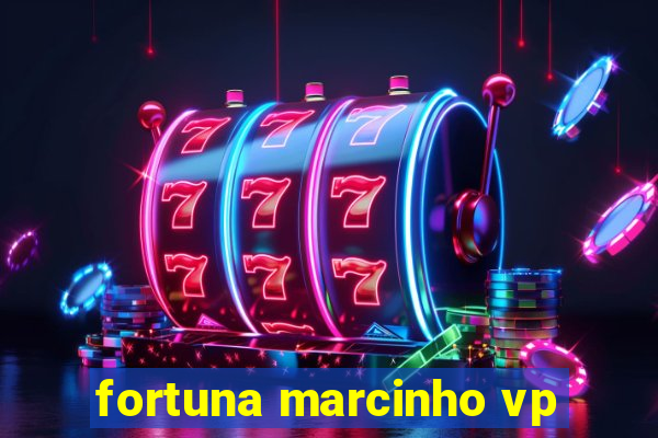 fortuna marcinho vp