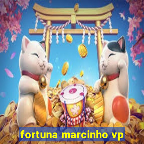 fortuna marcinho vp