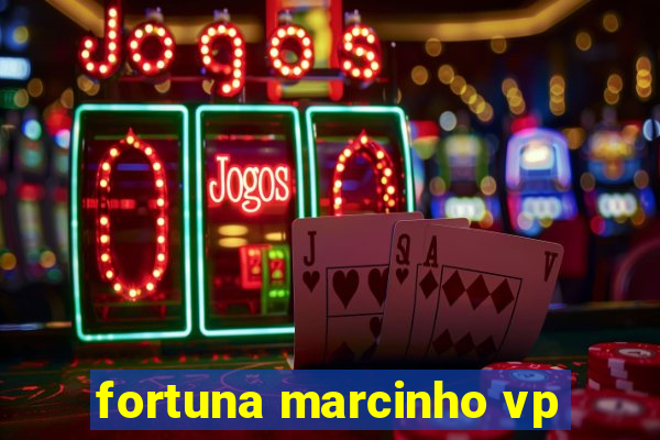 fortuna marcinho vp