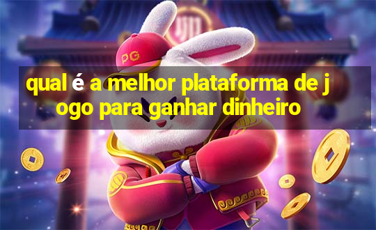 qual é a melhor plataforma de jogo para ganhar dinheiro