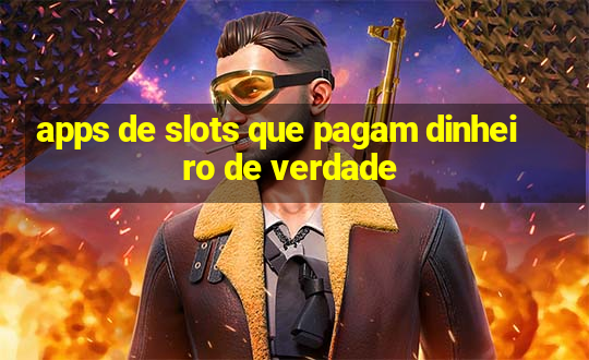 apps de slots que pagam dinheiro de verdade