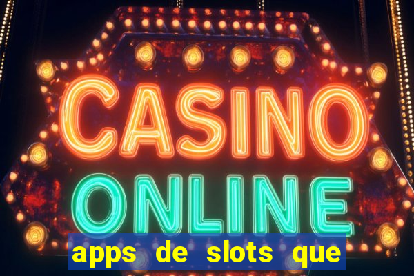 apps de slots que pagam dinheiro de verdade