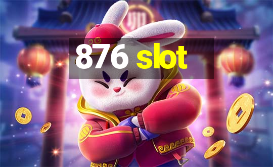 876 slot