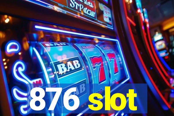 876 slot