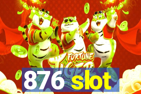 876 slot