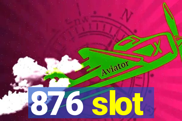 876 slot