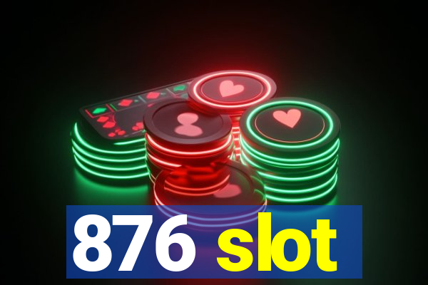 876 slot