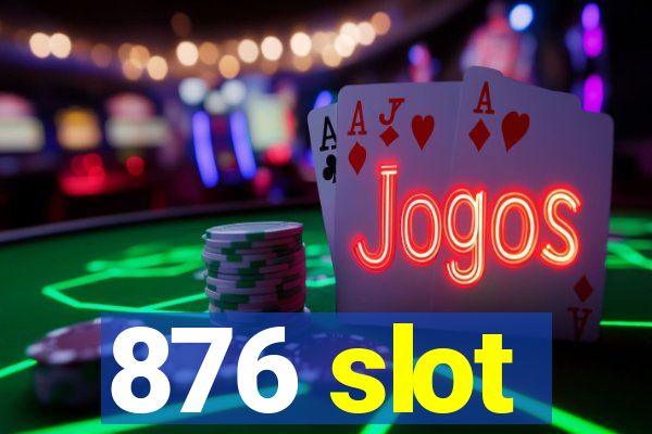 876 slot